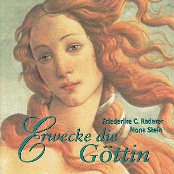 Friederike C. Raderer & Mona Stein - Erwecke die Göttin [2 CDs]