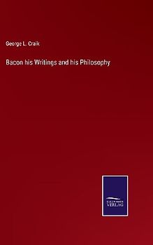 Bacon his Writings and his Philosophy