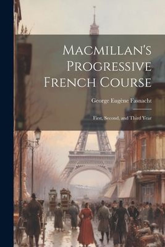 Macmillan's Progressive French Course: First, Second, and Third Year