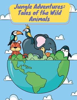 Jungle Adventures - Tales of the Wild Animals: Short Stories for kid's about animal I Adventure story for kids featuring cute animals I Animal stories for Kid's readers I Gift for kid's