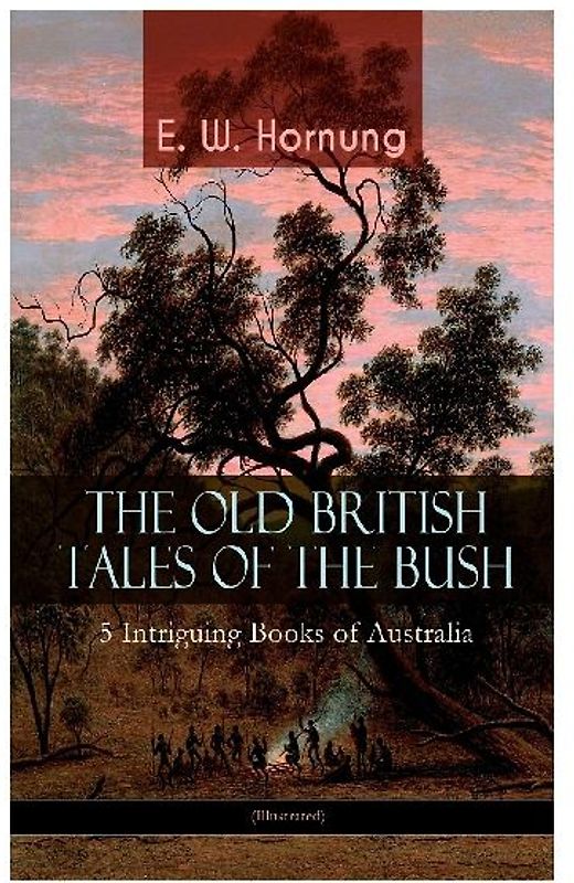 THE OLD BRITISH TALES OF THE BUSH - 5 Intriguing Books of Australia (Illustrated)
