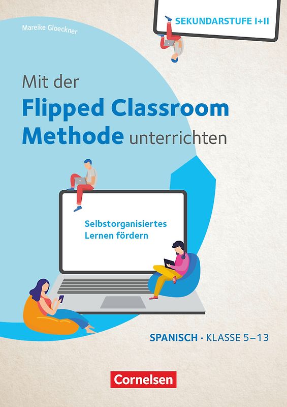 Mit der Flipped Classroom-Methode unterrichten - Selbstorganisiertes Lernen fördern - Spanisch - Klasse 5-13