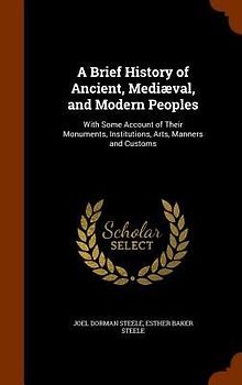A Brief History of Ancient, Mediæval, and Modern Peoples