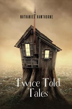 Twice Told Tales: Nathaniel Hawthorne (Classics,Literature) [Annotated]