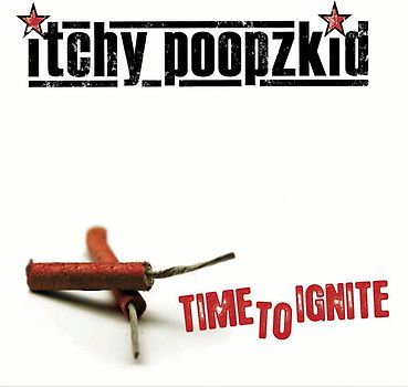 Itchy Poopzkid - Time to Ignite