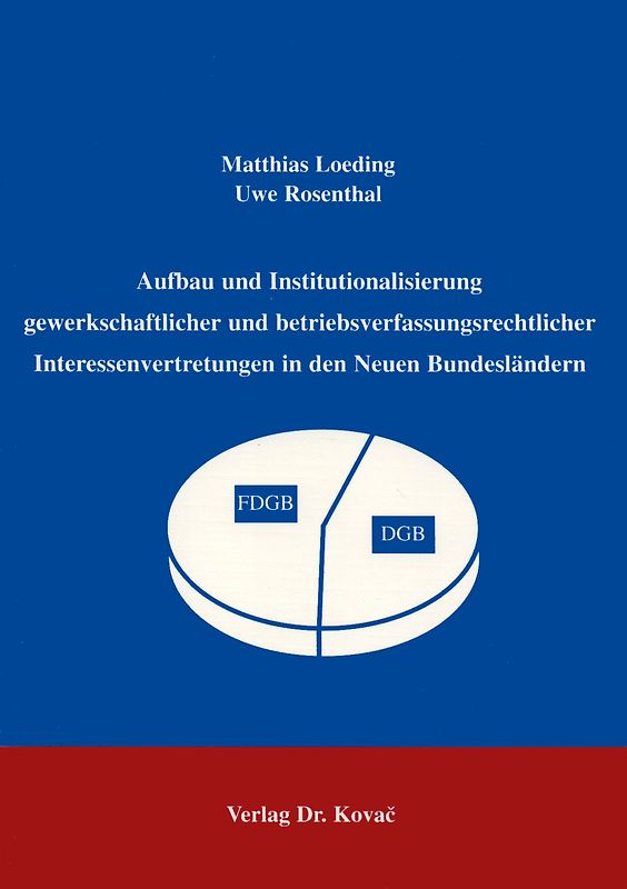 Aufbau und Institutionalisierung gewerkschaftlicher und betriebsverfassungsrechtlicher Interessenvertretungen in den Neuen Bundesländern