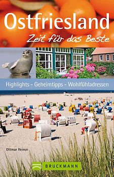 Ostfriesland – Zeit für das Beste. Highlights – Geheimtipps – Wohlfühladressen