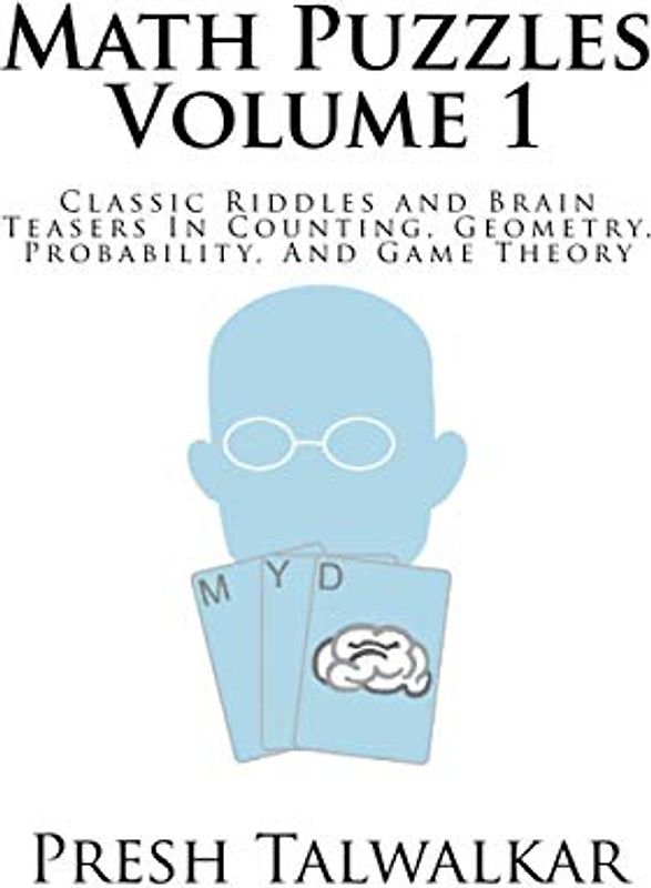 Math Puzzles Volume 1: Classic Riddles and Brain Teasers In Counting, Geometry, Probability, And Game Theory