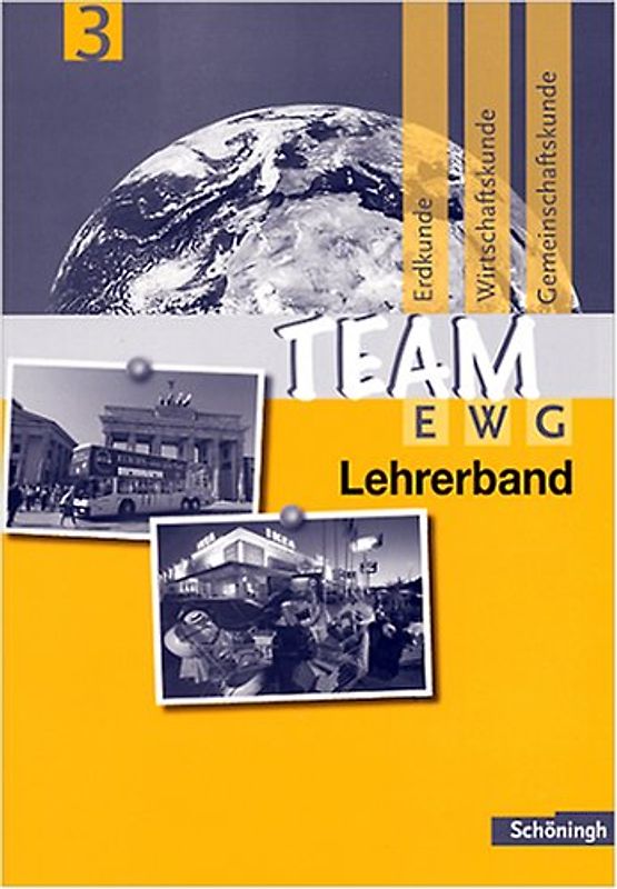 Team EWG. Arbeitsbuch für den Fächerverbund Erdkunde-Wirtschaftskunde-Gemeinschaftskunde.... Lehrerband 3