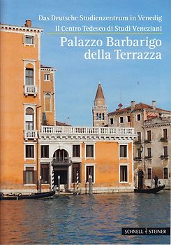Venedig. Das Deutsche Studienzentrum in Venedig / Centro Tedesco di Studi Veneziani: (zweisprachig): Palazzo Barbarigo della Terrazza