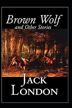 Brown Wolf and Other Stories Annotated
