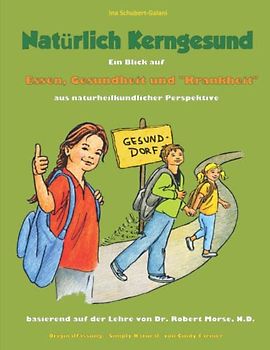 Natürlich Kerngesund: Ein Blick auf Essen, Gesundheit und "Krankheit" aus naturheilkundlicher Perspektive