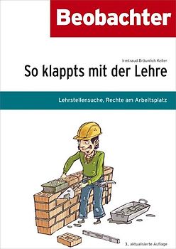 So klappts mit der Lehre. Lehrstellensuche, Rechte am Arbeitsplatz