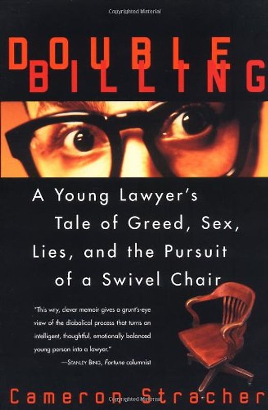 Double Billing: A Young Lawyer's Tale Of Greed, Sex, Lies, And The Pursuit Of A Swivel Chair - Stracher, Cameron