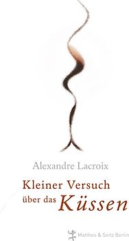 Kleiner Versuch über das Küssen.
