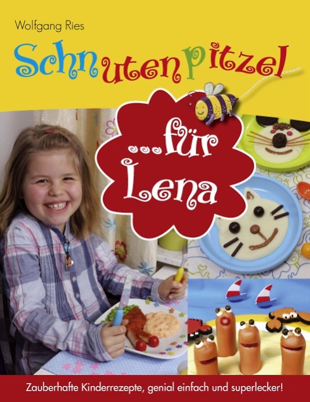 Schnutenpitzel für Lena. Zauberhafte Kinderrezepte, genial einfach und superlecker!