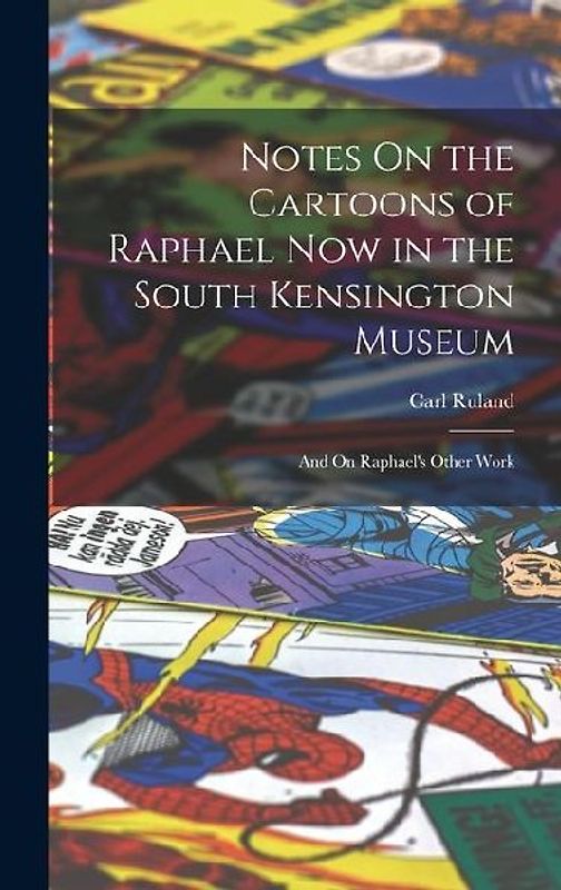 Notes On the Cartoons of Raphael Now in the South Kensington Museum: And On Raphael's Other Work