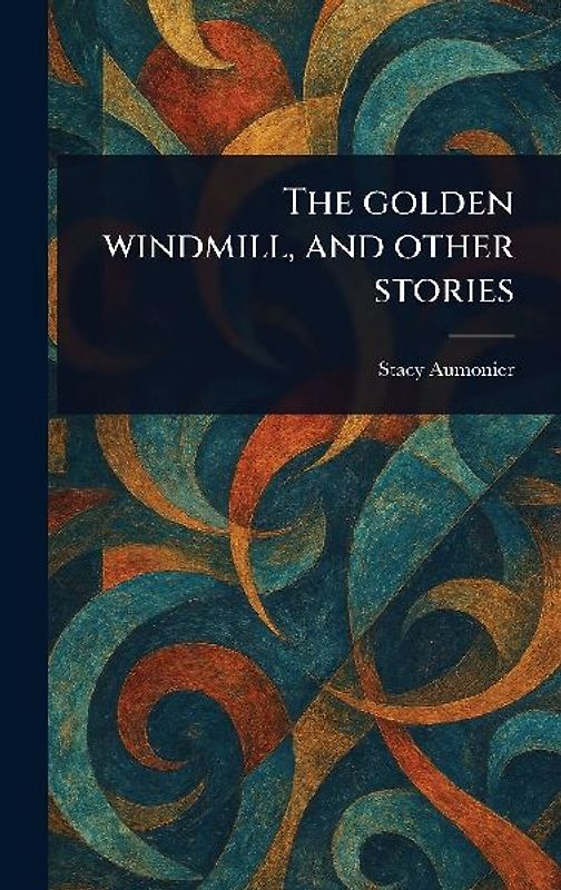 The Golden Windmill, and Other Stories