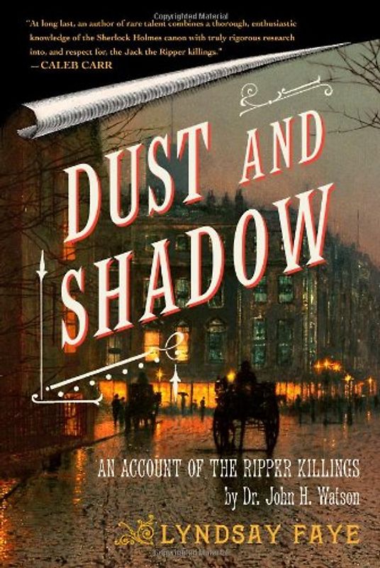 Dust and Shadow: An Account of the Ripper Killings by Dr. John H. Watson - Lyndsay Faye