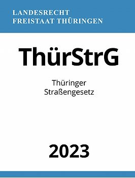 Thüringer Straßengesetz - ThürStrG 2023