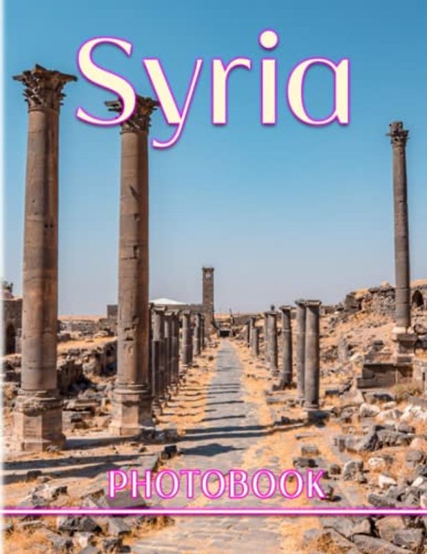 Syria Photography Book: A Beautiful Picture Book With 40 Amazing Images For Meditation, Relaxation And Stress Relief | Gifts For Kids, Teens, Adults And More Ages