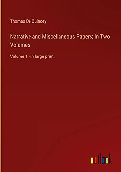 Narrative and Miscellaneous Papers; In Two Volumes: Volume 1 - in large print