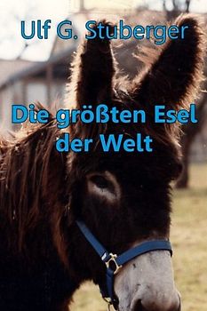 Die grössten Esel der Welt: Baudet du Poitou - Stuberger, Ulf G.