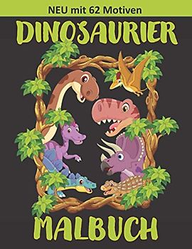 Dinosaurier Malbuch: Das große Dino Malbuch für Kinder mit über 62 tollen Motiven, tolles Weihnachtsgeschenk für Mädchen und Jungen, perfekt für Geburtstagsgeschenk