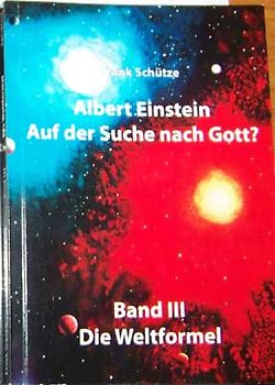 Albert Einstein - Auf der Suche nach Gott? / Band 3: Die Weltformel