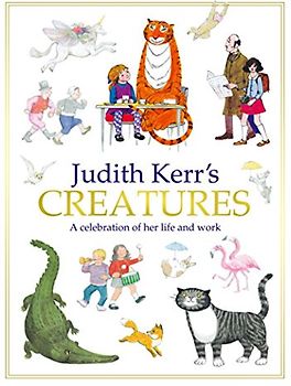 Judith Kerr's Creatures: A celebration of her life and word - Judith Kerr