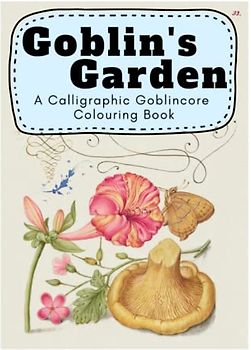 Goblin's Garden • A Calligraphic Goblincore Colouring Book for Adults and Teens