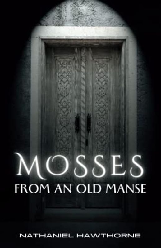Mosses from an Old Manse: The 1846 Short Story Collections (Annotated)