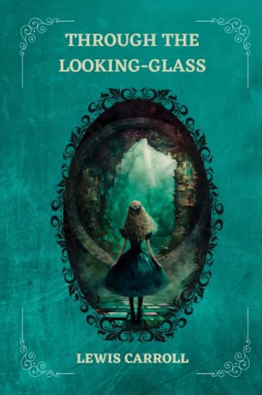 THROUGH THE LOOKING-GLASS By LEWIS CARROLL