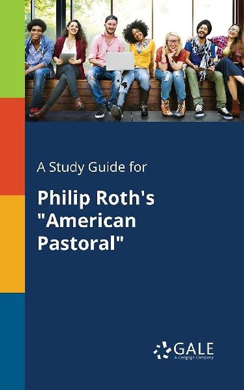 A Study Guide for Philip Roth's "American Pastoral"