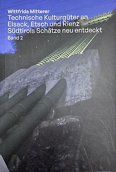 Technische Kulturgüter an Eisack, Etsch und Rienz