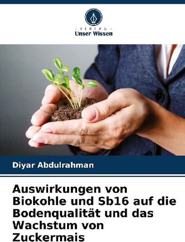 Auswirkungen von Biokohle und Sb16 auf die Bodenqualität und das Wachstum von Zuckermais