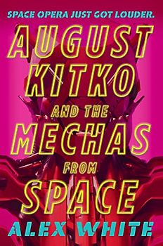 August Kitko and the Mechas from Space (The Starmetal Symphony, 1)