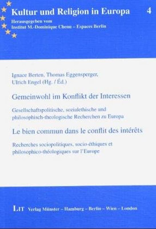 Gemeinwohl im Konflikt der Interessen /Le bien commun dans le conflit des intèrêts. Gesellschaftspolitische, sozialethische und philosophisch-theologische Recherchen zu Europa /Recherches sociopolitiques, socio-éthiques et philosophico-théologiques sur l'Europe