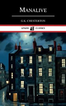 Manalive: The 1912 Classic Mystery