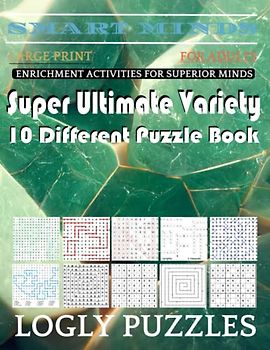 Smart Minds -Variety 10 Different Puzzle Book For Adults: Ultimate Variety Puzzles Large-Print Word Search, Word Maze .Word Spiral ,Word Angles, ... Crossword And Sudoku Easy , Medium And Hard
