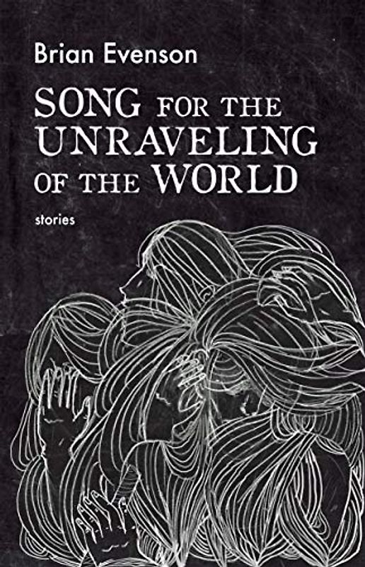 Song for the Unraveling of the World: Stories