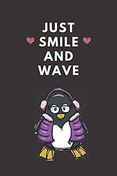 Just Smile And Wave: Blank Lined Journal | Penguin Notebook Notepad | You're My Penguin Journal | Idea For Penguin Lovers | Penguin Problems | Penguin ... Girl Who Loves Penguins | baby Penguin lover