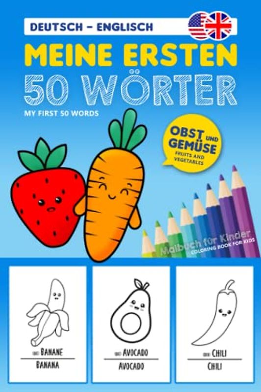 Meine ersten 50 Wörter - Obst und Gemüse (Englisch Deutsch): Ausmalbuch Englisch mit 50 Obst- und Gemüse-Sorten, Spielerisch Englisch lernen für Kinder