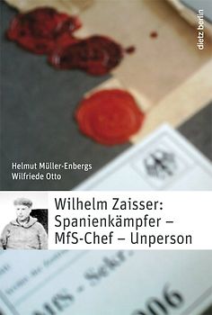 Wilhelm Zaisser: Spanienkämpfer - MfS-Chef - Unperson