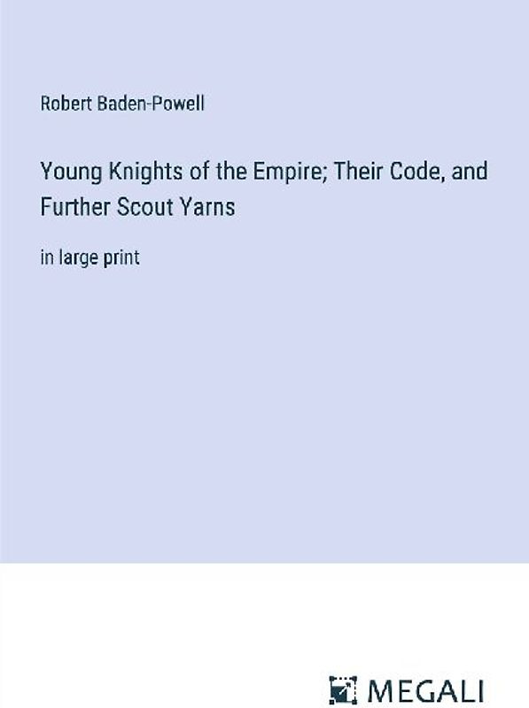Young Knights of the Empire; Their Code, and Further Scout Yarns