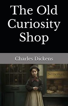 The Old Curiosity Shop: The 1841 Literary Fiction Classic (Annotated)