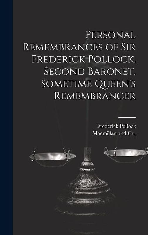 Personal Remembrances of Sir Frederick Pollock, Second Baronet, Sometime Queen's Remembrancer