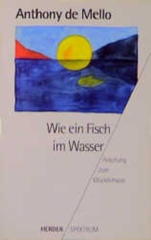 Wie ein Fisch im Wasser. Anleitung zum Glücklichsein