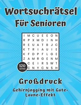 Wortsuchrätsel für Senioren Großdruck 120 Rätsel - Gehirnjogging mit Gute-Laune-Effekt: Rätselbuch in großer Schrift