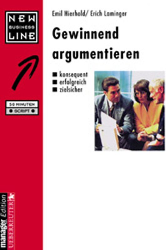 Gewinnend argumentieren. Konsequent - erfolgreich - zielsicher